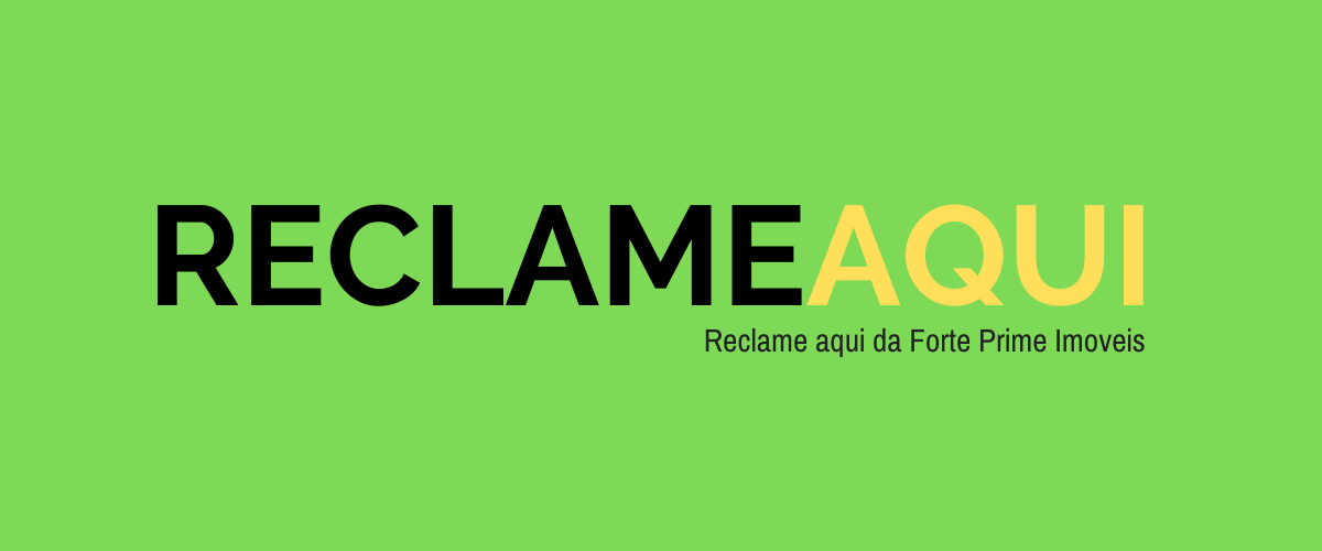 Site Reclame Aqui: Minhas Reclamações – Forte Prime imóveis